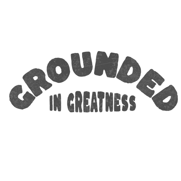 Grounded In Greatness